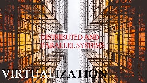 Distributed & Parallel Systems: Virtualization