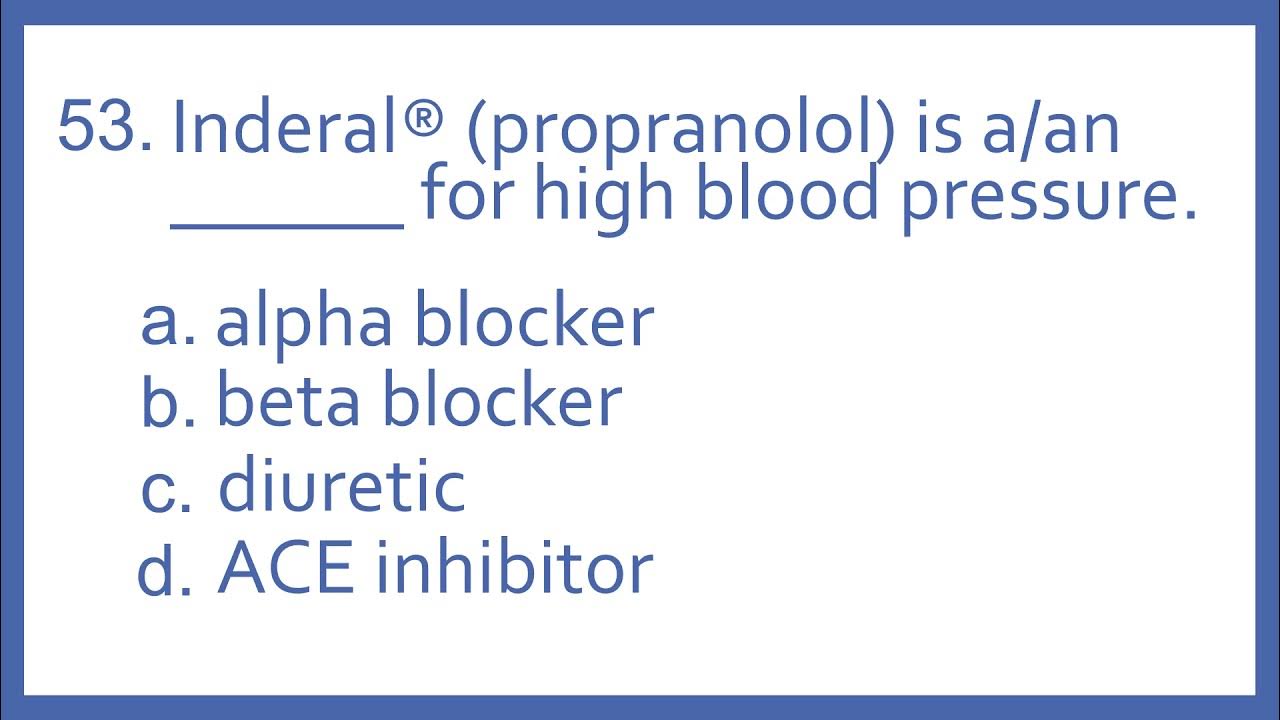 Top 200 Drugs Practice Test Question Inderal (propranolol) is a _ for