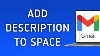 How to Add Description to Space on Gmail On PC New Update