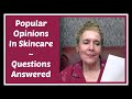 Popular Opinions In Skincare - Questions Answered By A 66 y/o