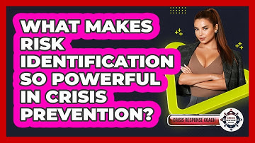 What Makes Risk Identification So Powerful In Crisis Prevention? - Crisis Response Coach