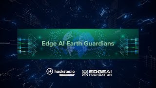 Edge AI Earth Guardians Contest @HacksterIo
