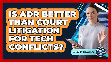 Is ADR Better Than Court Litigation for Tech Conflicts?