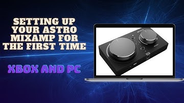 How to Set Up Your Astro Mixamp on Xbox and PC || General Information