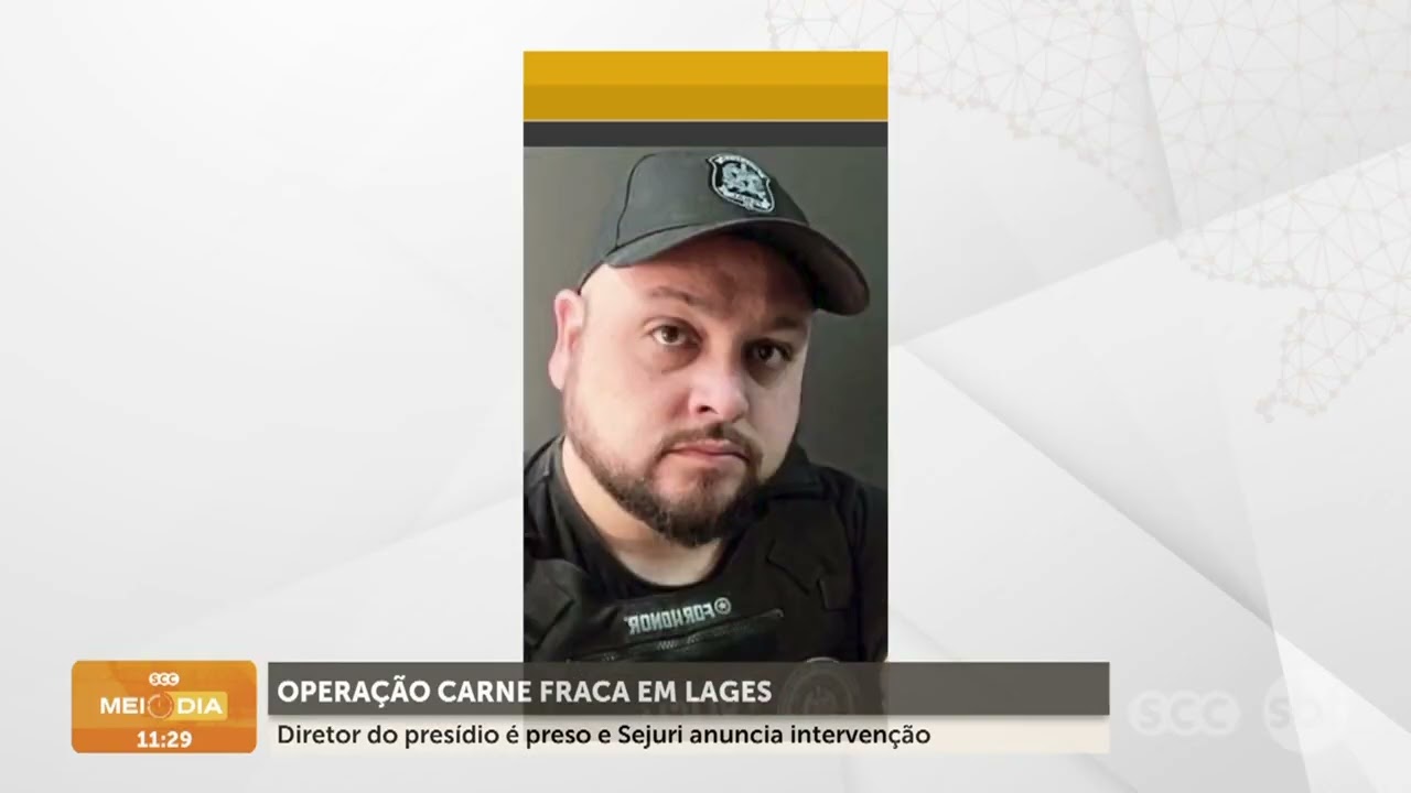OPERAÇÃO CARNE FRACA: diretor de presídio é preso em Lages | Segurança | SCC Meio-Dia