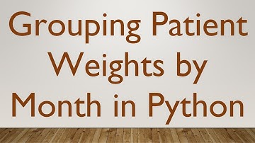 Grouping Patient Weights by Month in Python