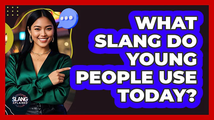 What Slang Do Young People Use Today?
