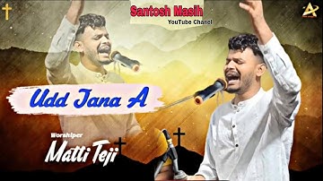 Udd Jana Eh|| Matti Teji || Live Worship ||
