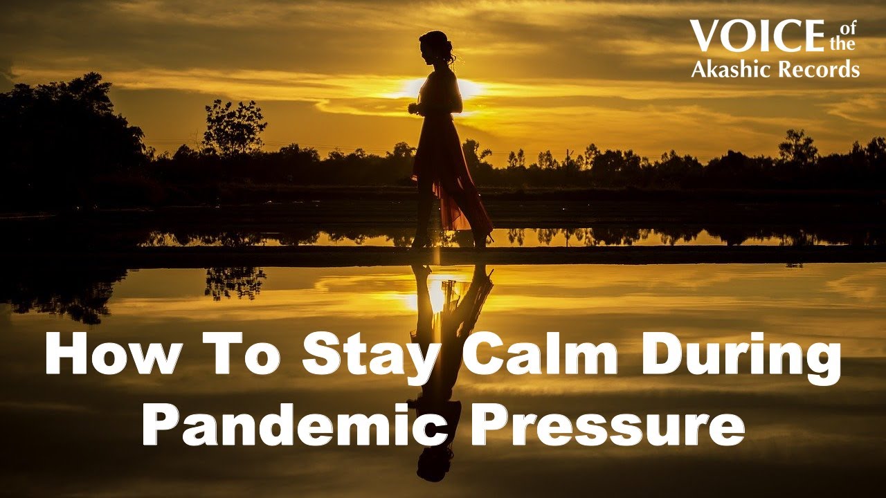 How To Stay Calm During Pandemic Pressure — Akashic Records Reading ...