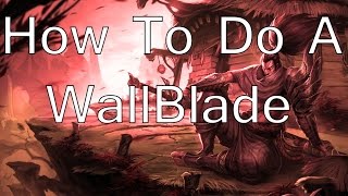 Yasuo Tricks, How To Do A WallBlade !
