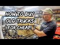 How to Buy Old Trucks - For Cheap!