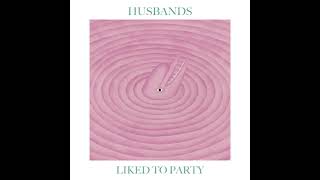 Video thumbnail of "Husbands - Liked to Party"