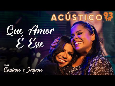 Cassiane e Jayane Santana - Que Amor é Esse - Acústico 93 - AO VIVO - 2021