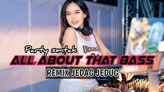 Dj Terbaru | ALL ABOUT THAT BASS | REMIX JEDAG JEDUG