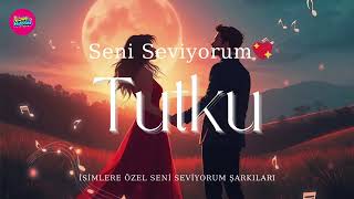 Tutku Seni Seviyorum ❤️ Tutku İsmine Özel Duygusal Aşk Şarkısı