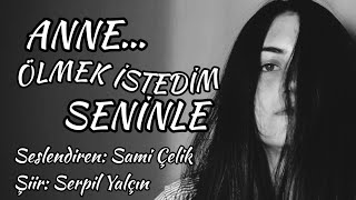 Seslendiren: Sami Çelik - Şiir: Serpil Yalçın - Anne, Ölmek Istedim Seninle