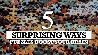 5 Surprising Ways Puzzles Boost Your Brain