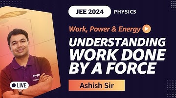 Understanding Work done by a Force | JEE 2024 Physics | Ashish Gupta | Amazon Academy