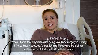 Knee replacement surgery in turkey .Dr Tarana from Azerbaijan