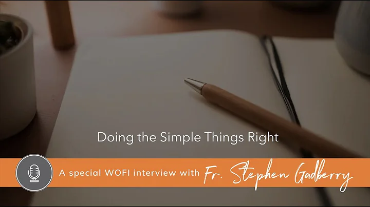 Doing the Simple Things Right with Fr. Stephen Gad...