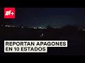 Reportan apagones en 10 Estados de México - N+