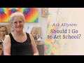 Should I Go To Art School? | Ask Allyson