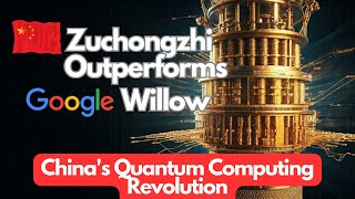 Zuchongzhi Outperforms Google Willow  China's Quantum Computing Revolution
