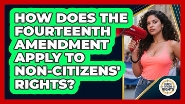 How Does The Fourteenth Amendment Apply To Non-citizens