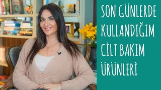 Son Günlerde Kullandığım Cilt Bakım Ürünlerim