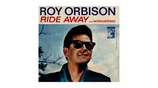 Roy Orbison ~ Ride Away (Stereo)