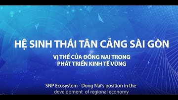 Hệ sinh thái Tân Cảng Sài Gòn - Vị thế Đồng Nai trong phát triển khu vực