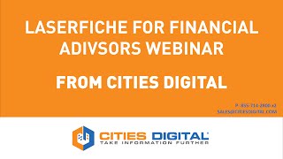 Laserfiche for Financial Advisors Webinar from Cities Digital