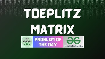 #284 GFG POTD | Toeplitz matrix | 27-06-2024