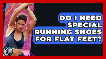 Do I Need Special Running Shoes For Flat Feet? - Running Beyond Limits