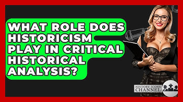 What Role Does Historicism Play in Critical Historical Analysis? - History Icons Channel