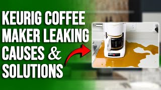 My Keurig coffee maker is leaking from the bottom – Reasons and quick solutions