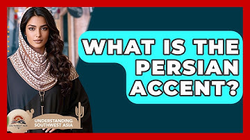 What Is The Persian Accent? - Understanding Southwest Asia