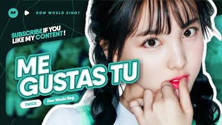 How Would TWICE sing 'ME GUSTAS TU' by GFRIEND (Line Distribution) [REQUESTED]