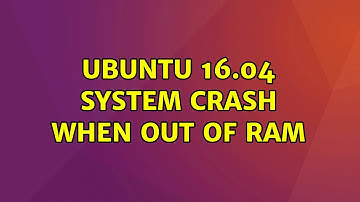 Ubuntu: Ubuntu 16.04 System crash when out of RAM