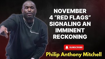 Philip Anthony Mitchell Urgent - NOVEMBER: 4 “Red Flags” Signaling an Imminent Reckoning