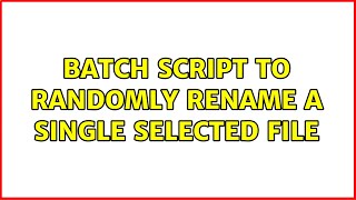 Batch Script To Randomly Rename A Single Selected File