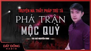 Truyện ma : PHÁ TRẬN MỘC QUỶ - Chuyện ma thầy pháp làng quê trừ tà