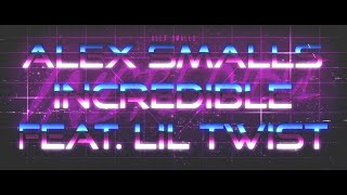 Alex Smalls - Incredible ft. Lil Twist (Lyric Video) [Radio Edit] Resimi