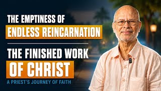 The Endless Cycle of Karma and Reincarnation left a Religious Priest Empty, but Christ!