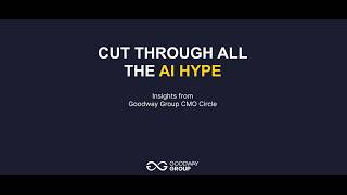 Cut Through All the AI Hype Recap: Insights from The Goodway Group CMO Circle