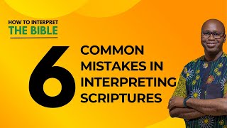 6 Common Mistakes in interpreting Scriptures