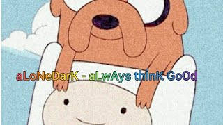 Alonedark - Always Thi̇nk Good