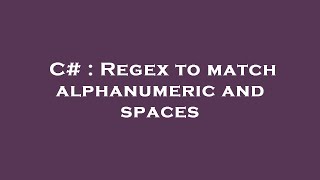 C# : Regex to match alphanumeric and spaces