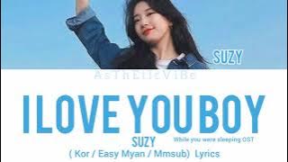 Suzy - I Love You Boy { While you were sleeping OST } ( Kor / Easy Myan / Mmsub)  Lyrics