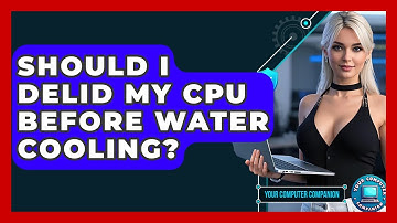 Should I Delid My CPU Before Water Cooling? - Your Computer Companion